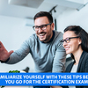 Familiarize yourself with these tips before you go for the Certification exam!