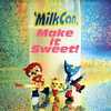 今MilkCan / Make it Sweet!というCDにとんでもないことが起こっている？