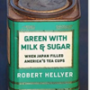 一杯の茶に含まれた驚くべき歴史～『Green with Milk ＆Sugar』より～日本茶の貿易商「ヘリヤ商会」の事