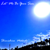 オリジナルソング　" Let me be your sun "