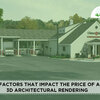 Top factors that impact the price of a 3D architectural rendering