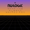  Nu:Logic / What I've Always Waited For