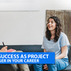 Achieve success as Project Manager in your career