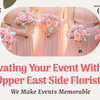 Elevating Your Event with an Upper East Side Florists