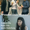 Tetsuya Ota Piano Trio meets Makichang " Pennies from Heaven "