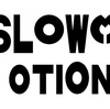 SLOW MOTION