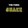 The Thing - Shake