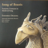 Ensemble Dragma  『Song of Beasts: Fantastic Creatures in Medieval Song』 