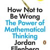 How Not to Be Wrong (Jordan Ellenberg) - 「データを正しく見るための数学的思考」- 264冊目