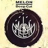 MELON / Deep Cut