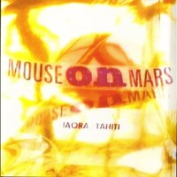 Mouse on Mars『Iaora Tahiti』(1995)｜エレクトロニカにおける“ポップな実験”