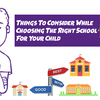 Things to consider while choosing the right school for your child