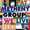 We Live Here~Pat Metheny Group　　