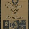 B.F.Skinner『Particulars of My Life/Making of a Behaviourist/A Matter of Concequences』：長すぎ。単調。それでもおもしろいのはさすが。