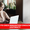 How to check immigration consultants' legitimacy?