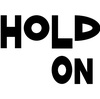 HOLD ON