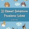 備忘: うさぎの飼育書について（第2回）10 Rabbit Behavior Problems Solved by Tasmin Stone