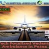 Vedanta Air Ambulance Service in Kharagpur with Best Medical Team