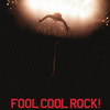 FOOL COOL ROCK！