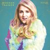 Meghan Trainor『Title』 7.0