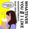 OKONOMIYABEATZ - WHATEVER YOU AND I LIKE : REPORT