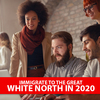 Immigrate to the great white north in 2020