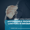 Why you choose affordable property lawyers in Brisbane ?