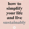 Free text e-books downloadable Minimal: How to Simplify Your Life and Live Sustainably (English Edition) DJVU