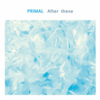 PRIMAL "After these"