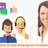 4 Tips to Optimize Call Center Outsourcing Cost for Ecommerce Business