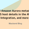 Added Amazon Aurora metadata to RDS host details in the AWS Integration, and more