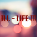 ILL-LIFE!!!