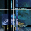 Dave Douglas: Dark Territory (2014)　なんだか既視（聴）感のようなものがあるが