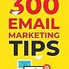 300 EMAIL MARKETING TIPS