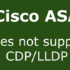 Cisco ASA Series does not support CDP/LLDP