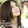 「HOLIDAYS IN THE SUN」（YUI）を聞いて