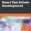 Mastering React Test-Driven Development: Build rock-solid, well-tested web apps with React, Redux and GraphQL