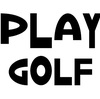 PLAY GOLF