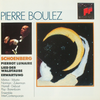 『Schoenberg: Pierrot lunaire / Lied der Waldtaube / Erwartung』  Pierre Boulez