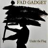 Under the Flag / Fad Gadjet