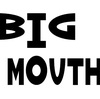 BIG MOUTH