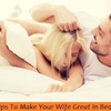 Tips To Make Your Wife Great In Bed 