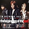 TM NETWORK 30th 1984～ the beginning of the end＠東京国際フォーラム ホールA
