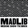  Madlib / Medicine Show: The Brick