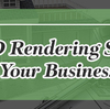 How 3D Rendering Services Can Boost Your Business Prospects