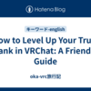 How to Level Up Your Trust Rank in VRChat: A Friendly Guide