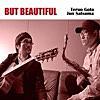 But Beautiful/後藤輝夫＆佐津間純のＣＤが亀吉レコードより発売！！★追記*映画Yukiguniのサウンドトラックに使用