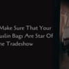 Ideas To Make Sure That Your Cotton Muslin Bags Are Star Of The Trade show