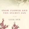 Lisa See’s enchanting novel, SNOW FLOWER AND THE SECRET FAN