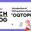 Introduction of OSS quantum cloud platform "Open Quantum Toolchain for Operators & Users"